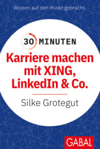 Silke Grotegut: Karriere machen mit Xing, LinkedIn und Co.